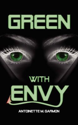 Green with Envy By Garmon, Antoinette M. 9781434377685 (Paperback)