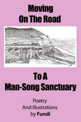 Moving on the Road to a Man-Song Sanctuary By Fundi 9781434380180