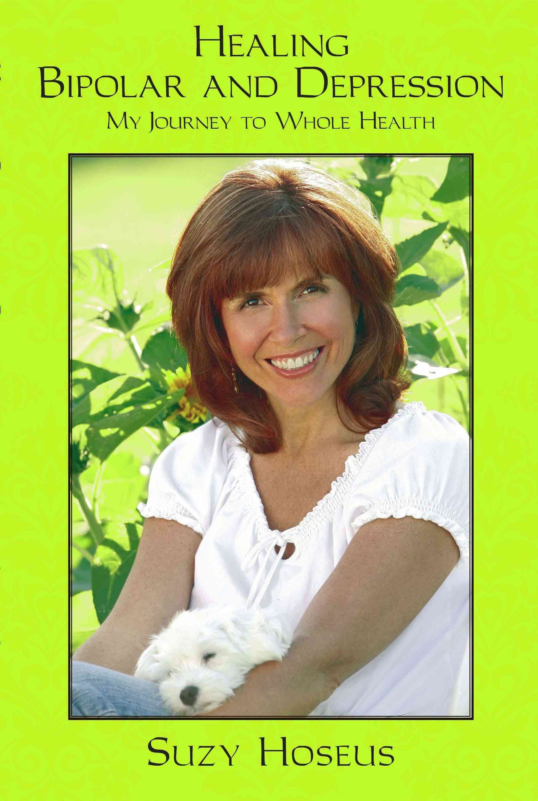 Healing Bipolar and Depression By Suzy Hoseus 9781434380623