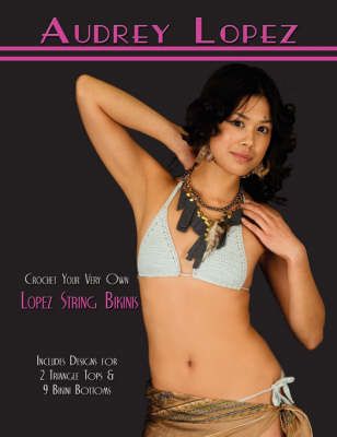 Crochet Your Very Own Lopez String Bikinis By Audrey Lopez (Paperback)