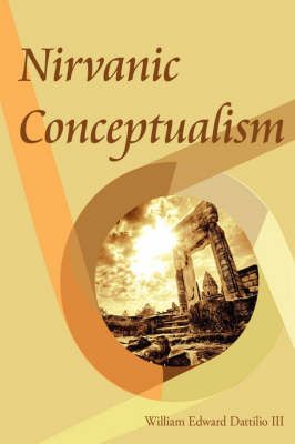 Nirvanic Conceptualism By William Edward Dattilio III 9781434387103