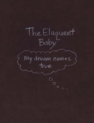 The Eloquent Baby...My Dream Comes True By Heidi J. Kan 9781434388971