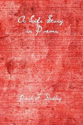 A Life Story in Poems By Paul F. Dudley 9781434398512 (Hardback)