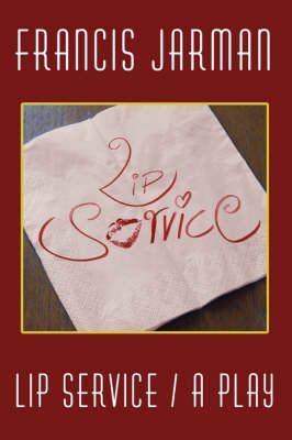 Lip Service: A Play By Jarman, Francis 9781434400642 (Paperback)