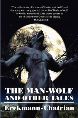 The Man-Wolf and Other Tales (Expanded Edition) By Erckmann-Chatrian