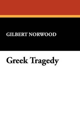 Greek Tragedy By Norwood, Gilbert 9781434408242 (Paperback)