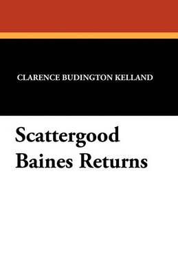 Scattergood Baines Returns By Kelland, Clarence Budington (Paperback)