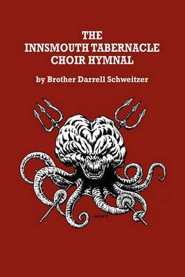 The Innsmouth Tabernacle Choir Hymnal By Schweitzer, Brother Darrell