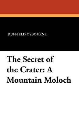 The Secret of the Crater: A Mountain Moloch By Osbourne, Duffield