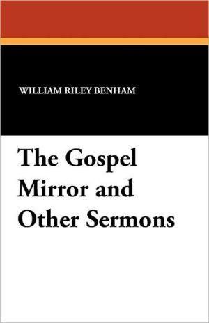 The Gospel Mirror and Other Sermons By Benham, William Riley
