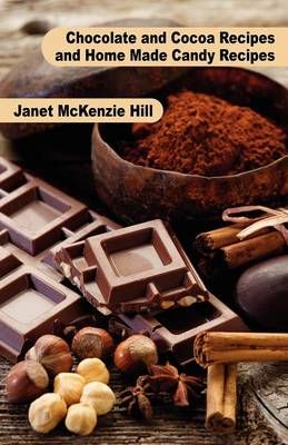 Chocolate and Cocoa Recipes and Home Made Candy Recipes 9781434434852