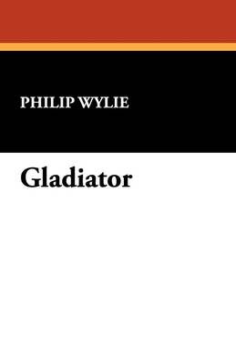 Gladiator By Philip Wylie 9781434452061 (Paperback)