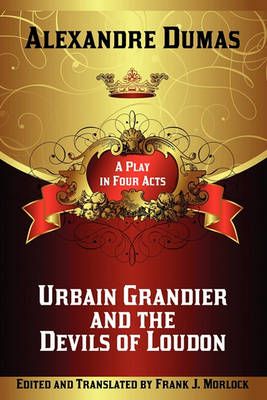 Urbain Grandier and the Devils of Loudon: A Play in Four Acts