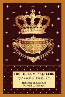The Three Musketeers: A Play in Five Acts By Dumas, Alexandre