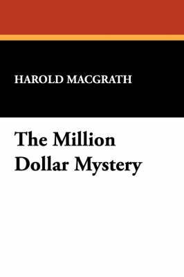 The Million Dollar Mystery By Harold Macgrath, Macgrath 9781434460899