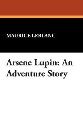 Arsene Lupin By Maurice LeBlanc 9781434486868 (Paperback)