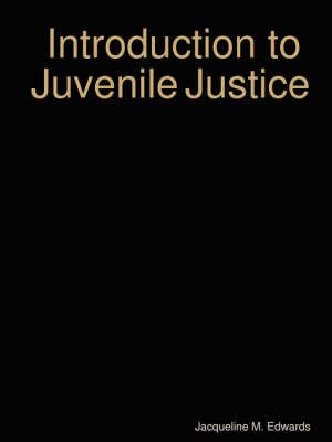 Introduction to the Juvenile Justice System By Jacqueline M. Edwards