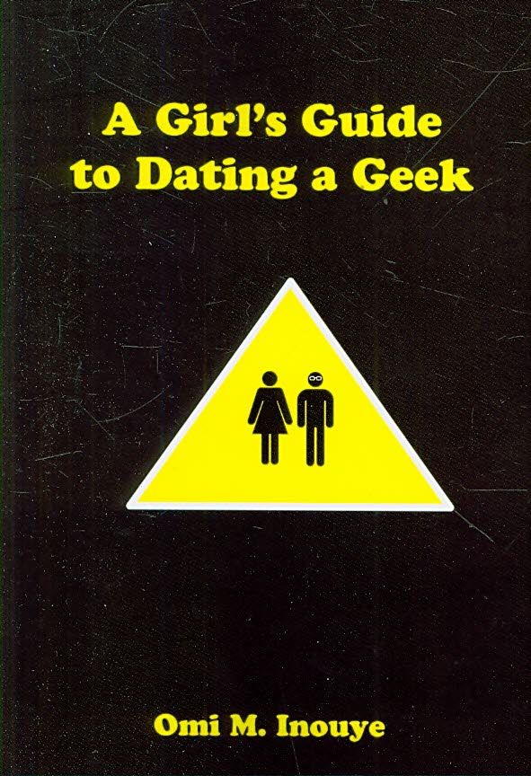 A Girl's Guide to Dating a Geek By Omi M. Inouye 9781435713185