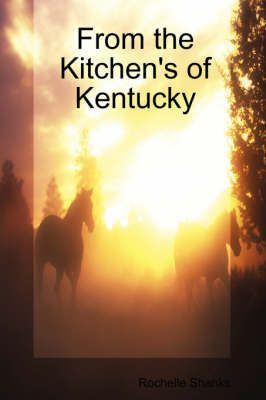 From The Kitchen's of Kentucky By Rochelle Shanks 9781435716551