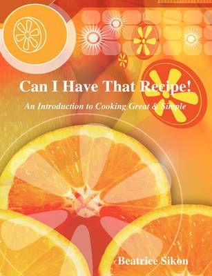 Can I Have That Recipe! By Beatrice Sikon 9781435718074 (Paperback)