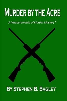 Murder by the Acre By Stephen B. Bagley 9781435725652 (Paperback)