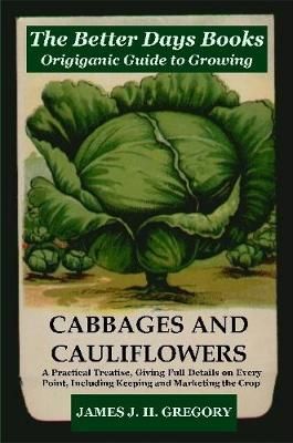 The Better Days Books Origiganic Guide to Growing Cabbages and Cauliflowers
