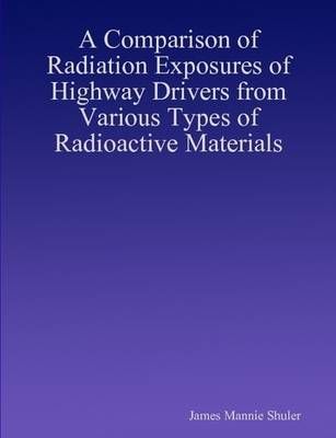 A Comparison of Radiation Exposures of Highway Drivers from Various Types of Radioactive Materials