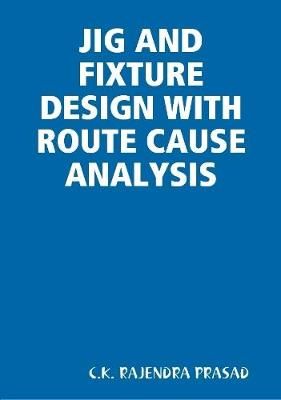 Jig and Fixture Design With Route Cause Analysis 9781435744776