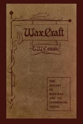Wax Craft By T. W. Cowan 9781435750784 (Paperback)