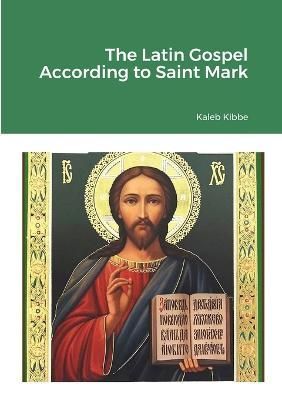 Latin Gospel According to Saint Mark By Kibbe 9781435768802