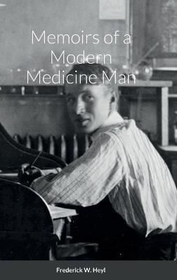 Memoirs of a Modern Medicine Man By Heyl 9781435778672 (Hardback)