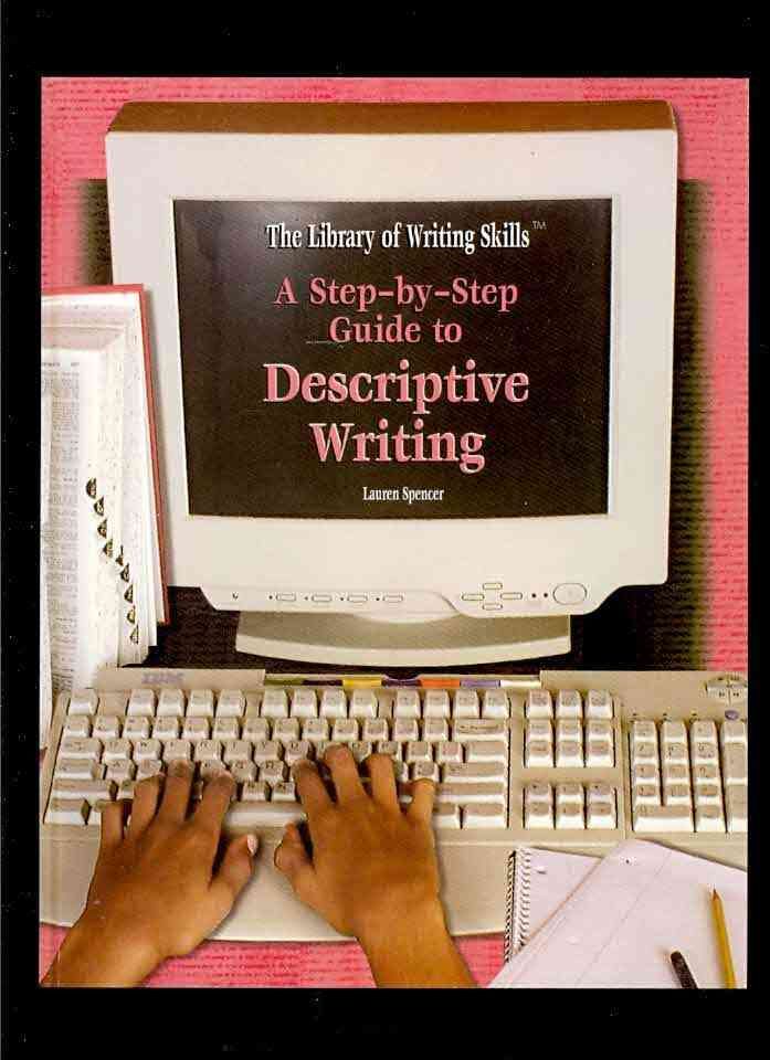 A Step-By-Step Guide to Descriptive Writing By Lauren Spencer