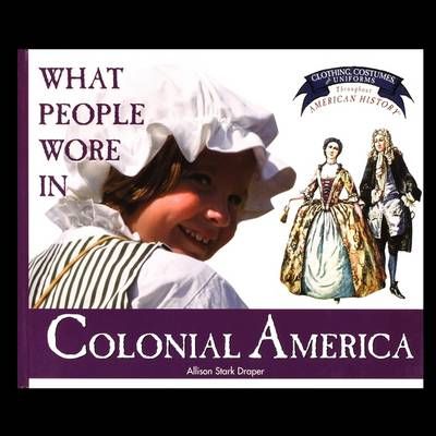 What People Wore in Colonial America By Allison Draper 9781435836693