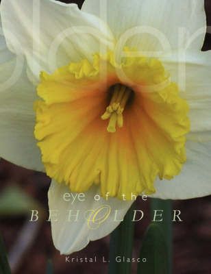 Eye of the Beholder By Kristal L Glasco 9781436305648 (Paperback)