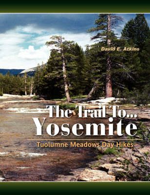 The Trail To...Yosemite By David E Atkins 9781436307031 (Paperback)