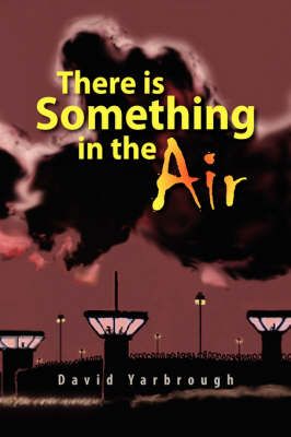 There Is Something in the Air By David Yarbrough 9781436308472