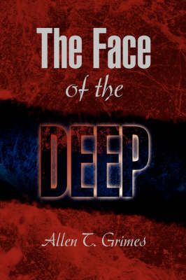 The Face of the Deep By Allen T Grimes 9781436316729 (Hardback)