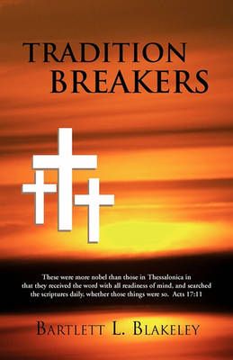 Tradition Breakers By Bartlett L Blakeley 9781436319584 (Paperback)