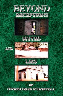 Beyond Deceptions Myths and Lies By Soyinka Iyabo Ogunbusola