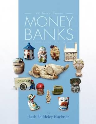 100 Years of Ceramic Money Banks By Beth Baddeley Huebner (Paperback)