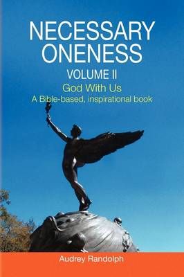 Necessary Oneness Volume II By Audrey Randolph 9781436334525