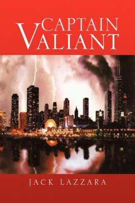 Captain Valiant By Jack Lazzara 9781436338974 (Paperback)