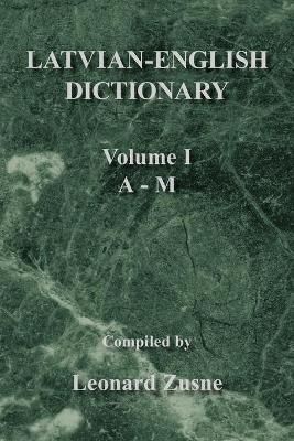 Latvian-English Dictionary Vol. I A-M By Leonard Zusne 9781436340328