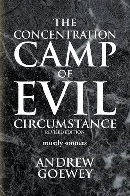 The Concentration Camp of Evil Circumstance By Andrew Goewey