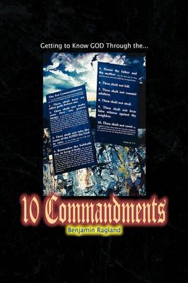 Getting To Know God Through The Ten Commandments By Benjamin Ragland