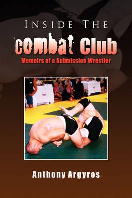 Inside The Combat Club By Anthony Argyros 9781436343008 (Hardback)