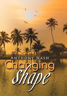 Changing Shape By Anthony Nash 9781436346306 (Hardback)