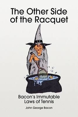 The Other Side of the Racquet By John George Bacon 9781436357319