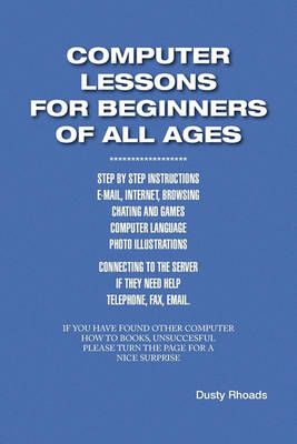 Computer Lessons for the Beginners of All Ages By Dusty Rhoads