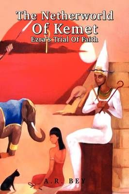 The Netherworld Of Kemet By A R Bey 9781436360296 (Hardback)